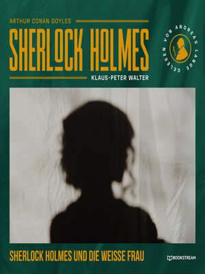 cover image of Sherlock Holmes und die weiße Frau--Eine neue Sherlock Holmes Kriminalgeschichte